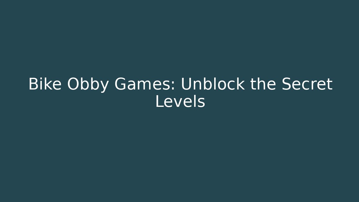 Bike Obby Games: Unblock the Secret Levels