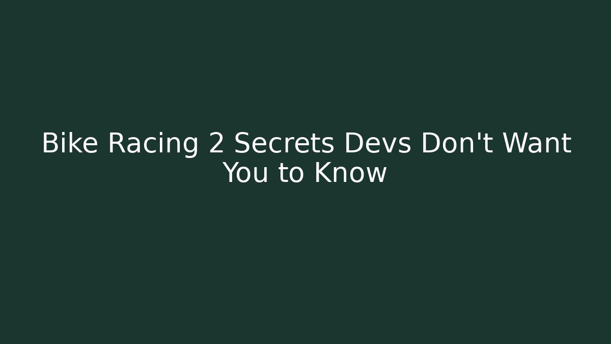 Bike Racing 2 Secrets Devs Don't Want You to Know