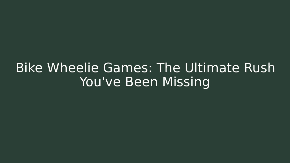 Bike Wheelie Games: The Ultimate Rush You've Been Missing - Critter Realm