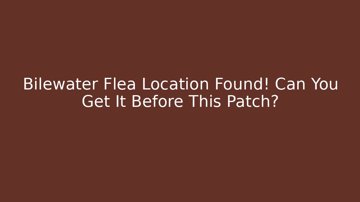 Bilewater Flea Location Found! Can You Get It Before This Patch? - Critter Realm