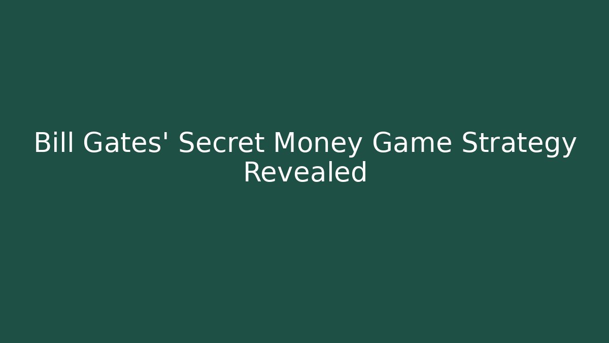 Bill Gates' Secret Money Game Strategy Revealed - Critter Realm