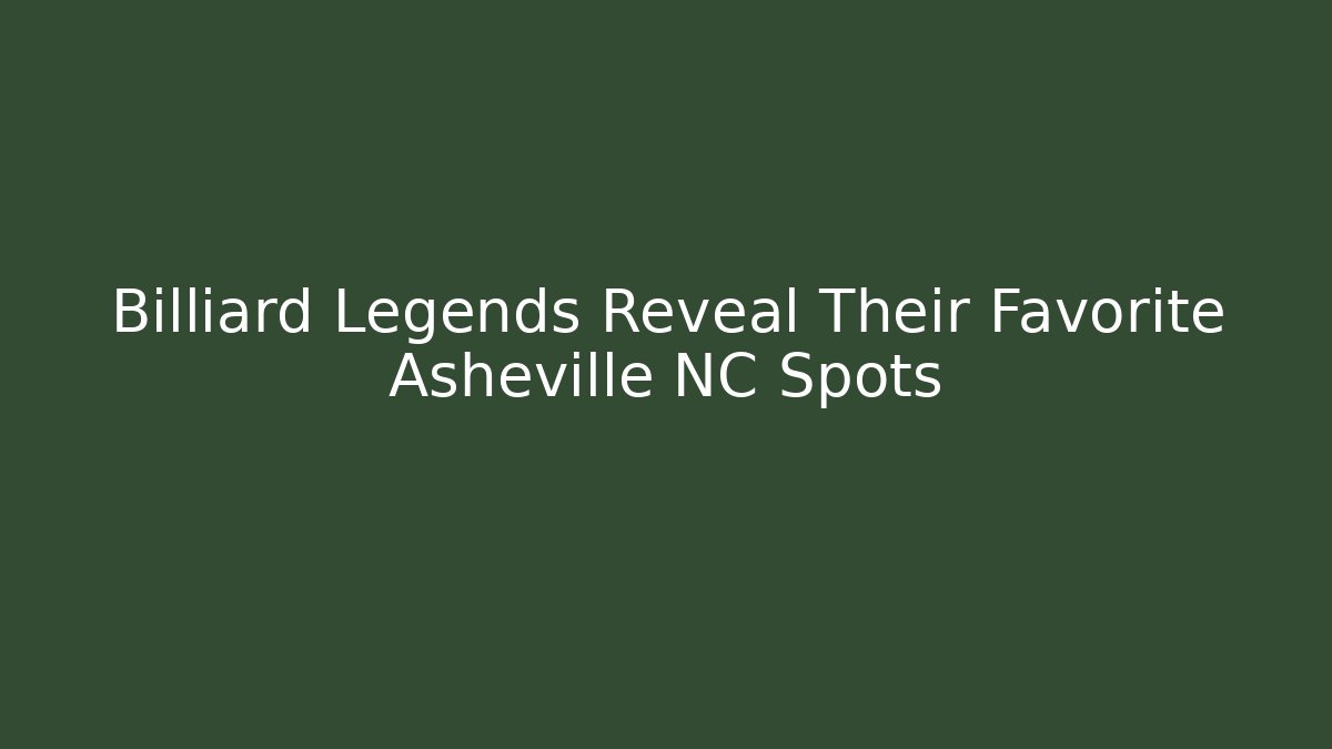 Billiard Legends Reveal Their Favorite Asheville NC Spots