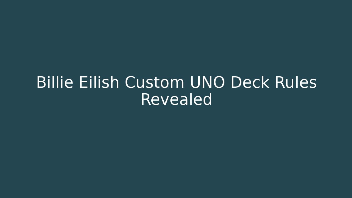 Billie Eilish Custom UNO Deck Rules Revealed