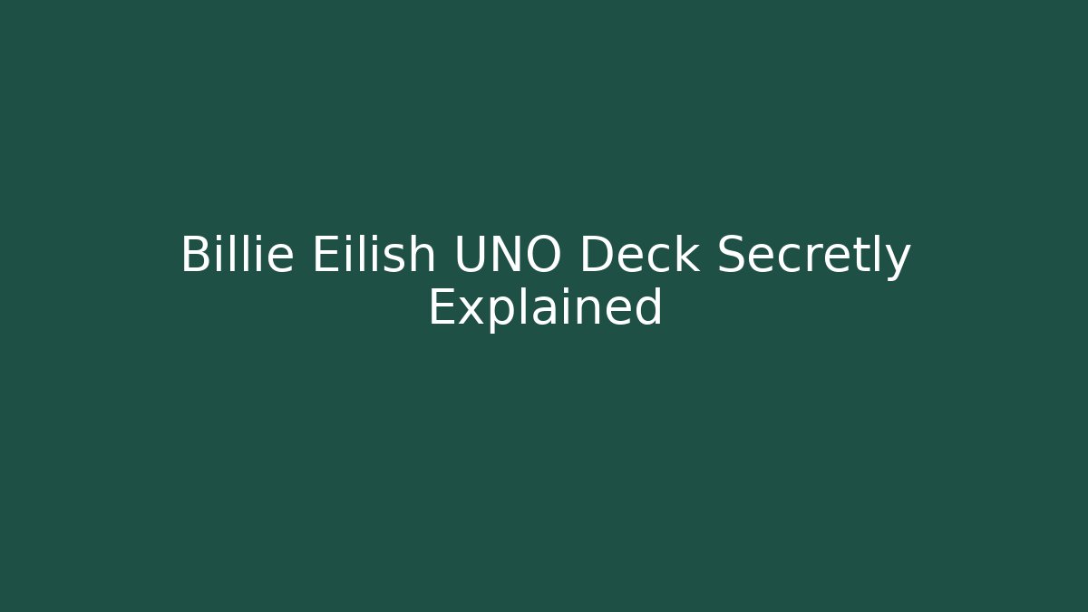 Billie Eilish UNO Deck Secretly Explained