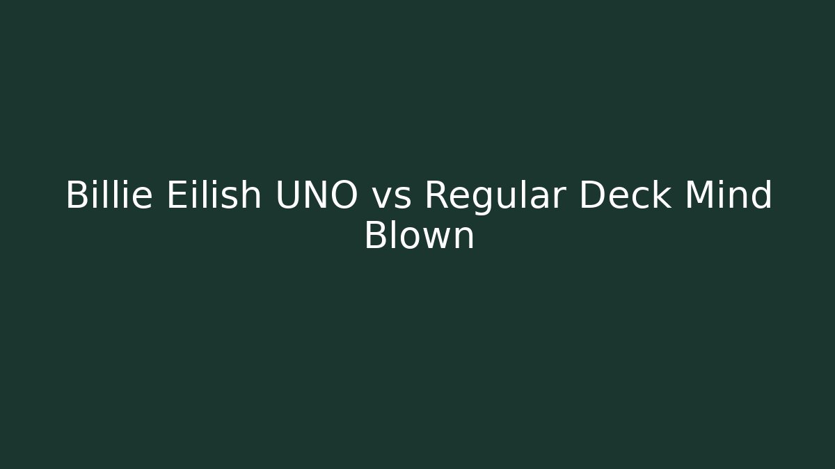 Billie Eilish UNO vs Regular Deck Mind Blown