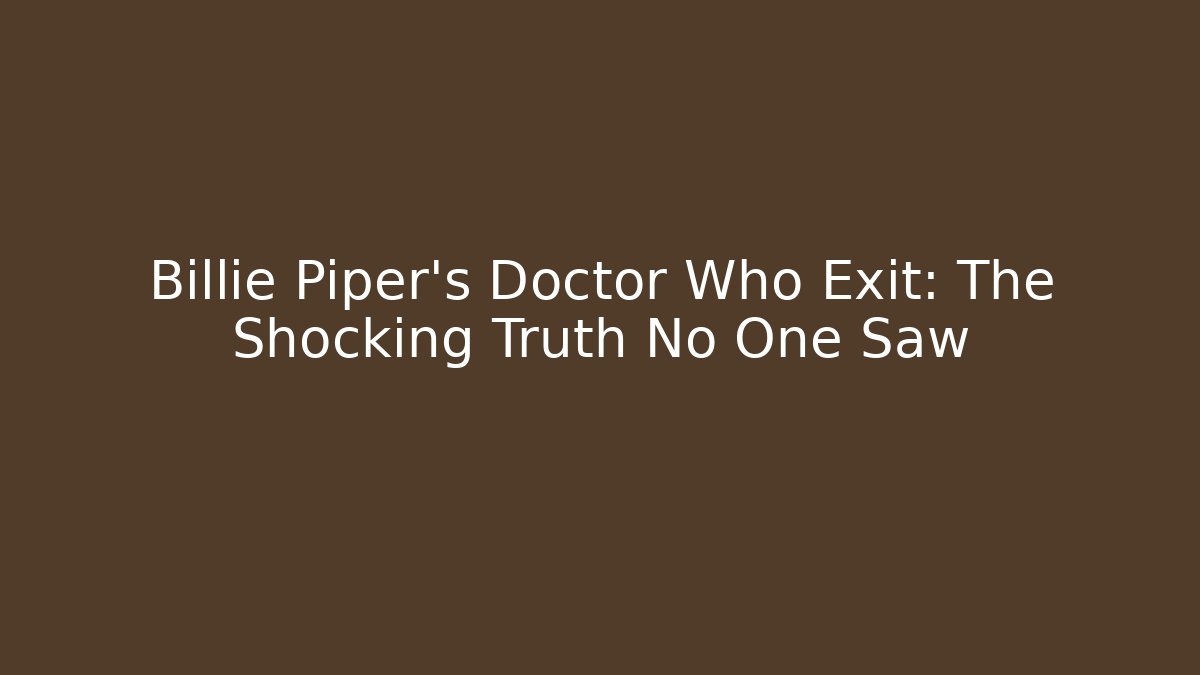Billie Piper's Doctor Who Exit: The Shocking Truth No One Saw