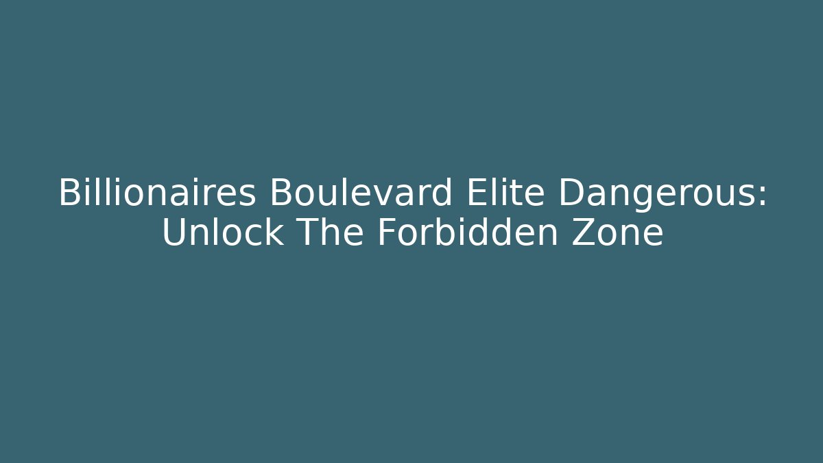 Billionaires Boulevard Elite Dangerous: Unlock The Forbidden Zone