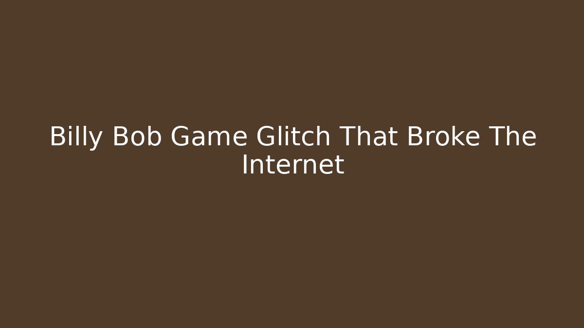 Billy Bob Game Glitch That Broke The Internet - Critter Realm