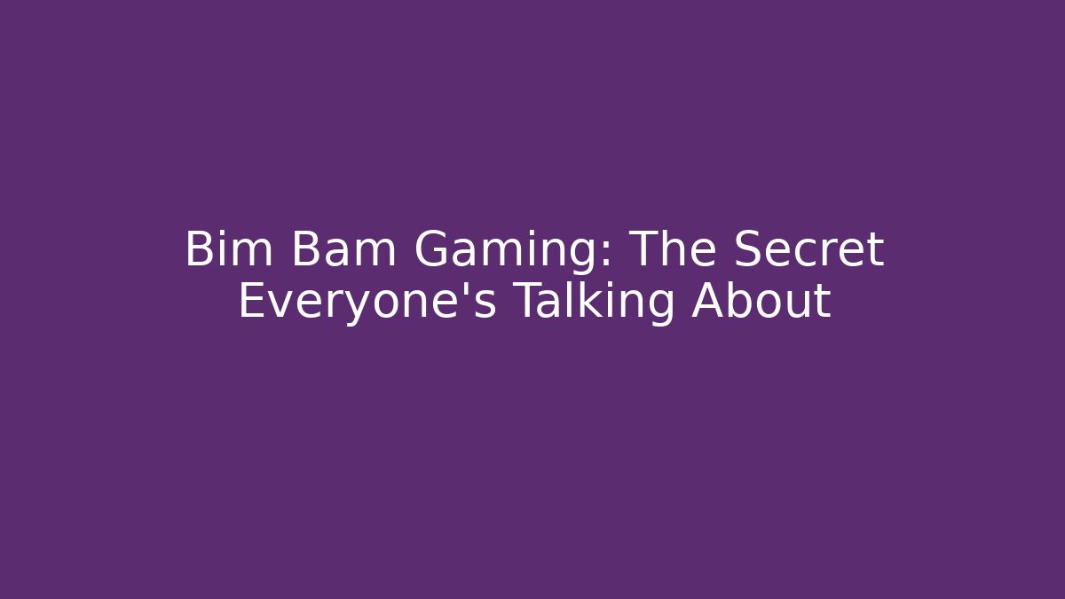 Bim Bam Gaming: The Secret Everyone’s Talking About