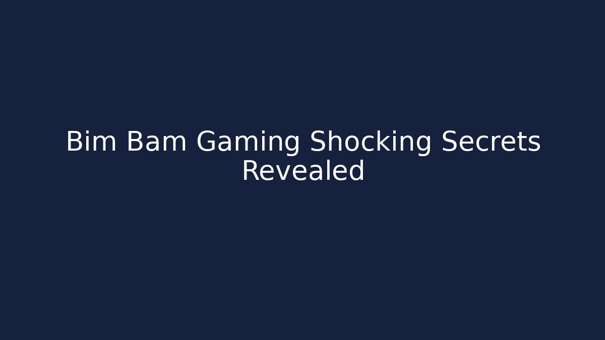 Bim Bam Gaming Shocking Secrets Revealed