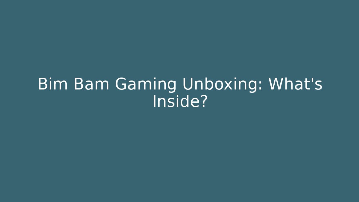 Bim Bam Gaming Unboxing: What’s Inside?