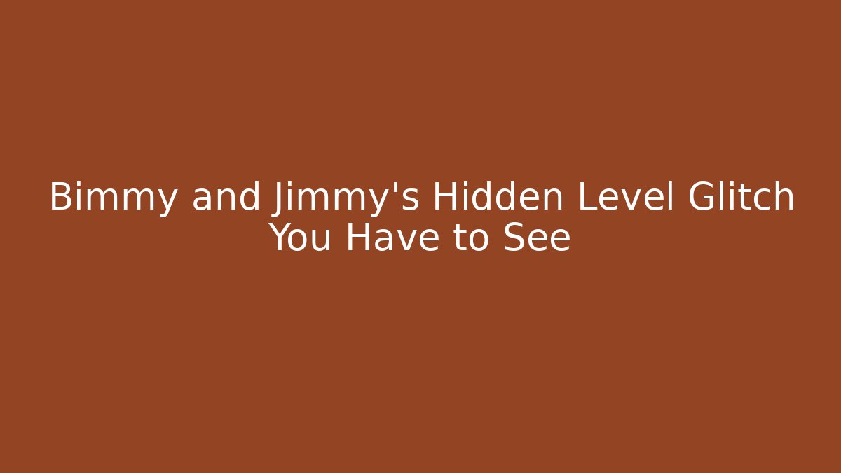 Bimmy and Jimmy's Hidden Level Glitch You Have to See