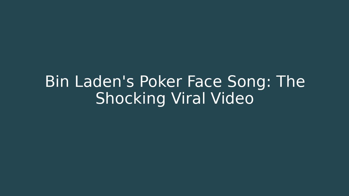 Bin Laden's Poker Face Song: The Shocking Viral Video