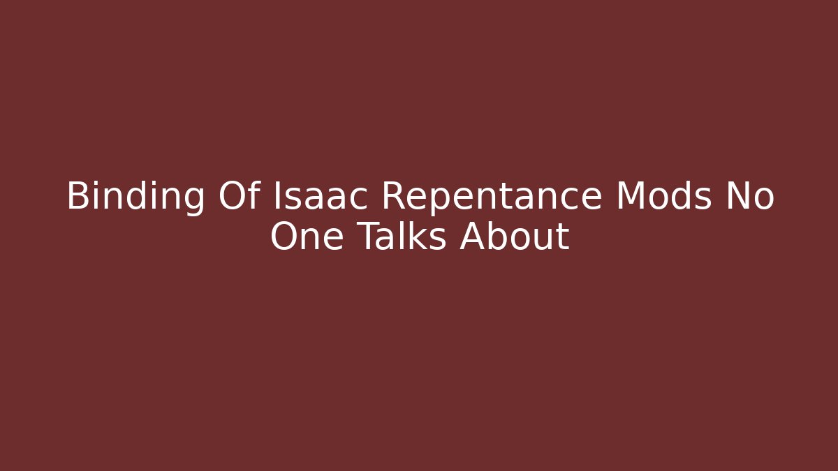 Binding Of Isaac Repentance Mods No One Talks About