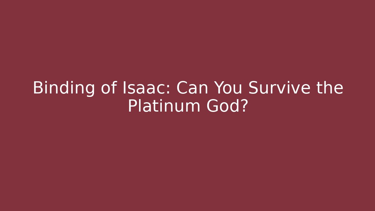 Binding of Isaac: Can You Survive the Platinum God?