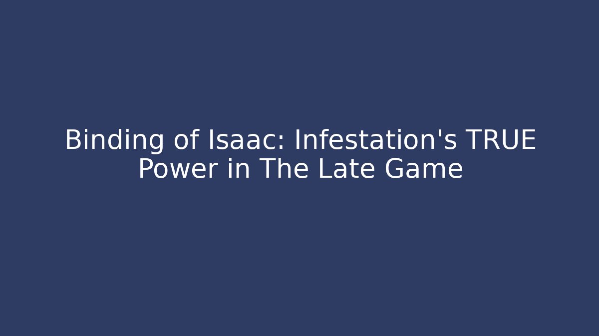 Binding of Isaac: Infestation's TRUE Power in The Late Game