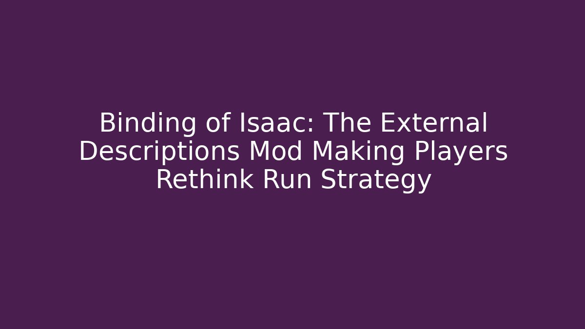 Binding of Isaac: The External Descriptions Mod Making Players Rethink Run Strategy