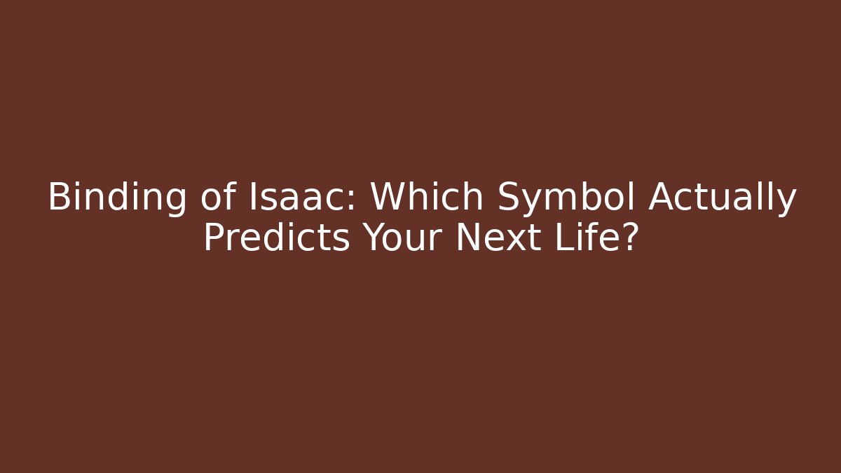 Binding of Isaac: Which Symbol Actually Predicts Your Next Life?
