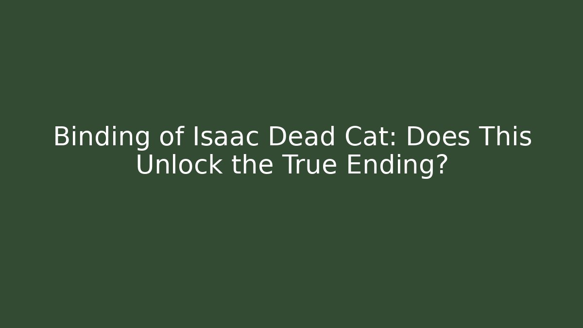 Binding of Isaac Dead Cat: Does This Unlock the True Ending?