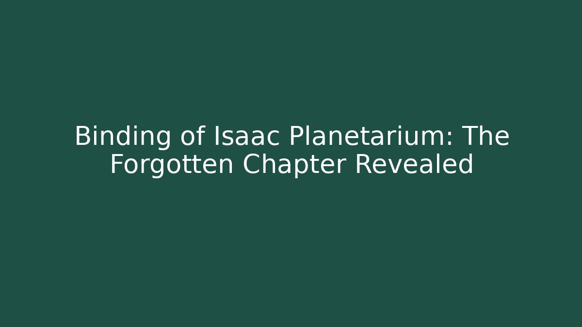 Binding of Isaac Planetarium: The Forgotten Chapter Revealed