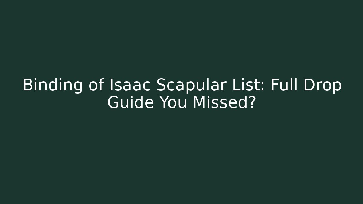 Binding of Isaac Scapular List: Full Drop Guide You Missed?