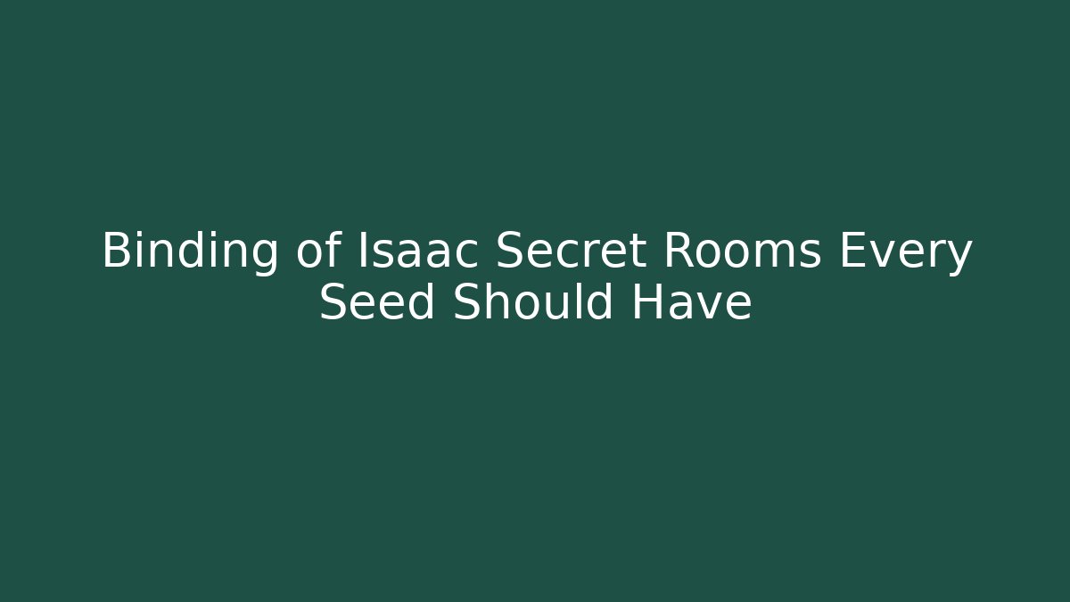 Binding of Isaac Secret Rooms Every Seed Should Have