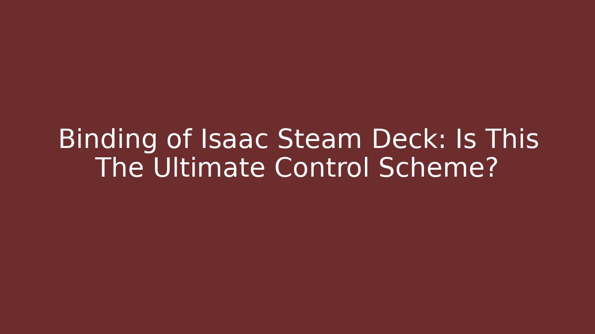 Binding of Isaac Steam Deck: Is This The Ultimate Control Scheme? - Critter Realm