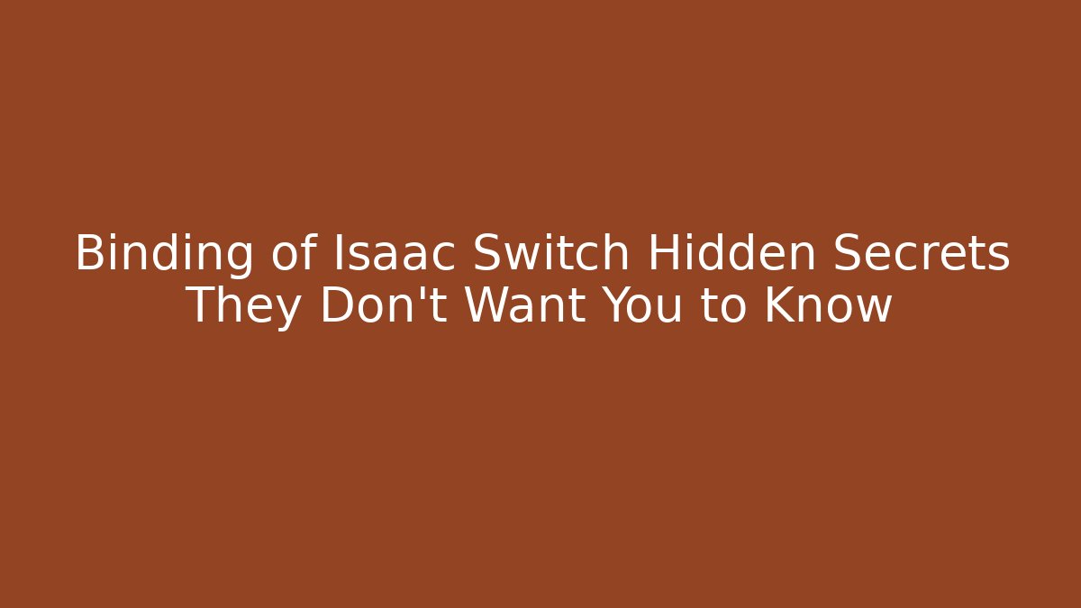 Binding of Isaac Switch Hidden Secrets They Don't Want You to Know