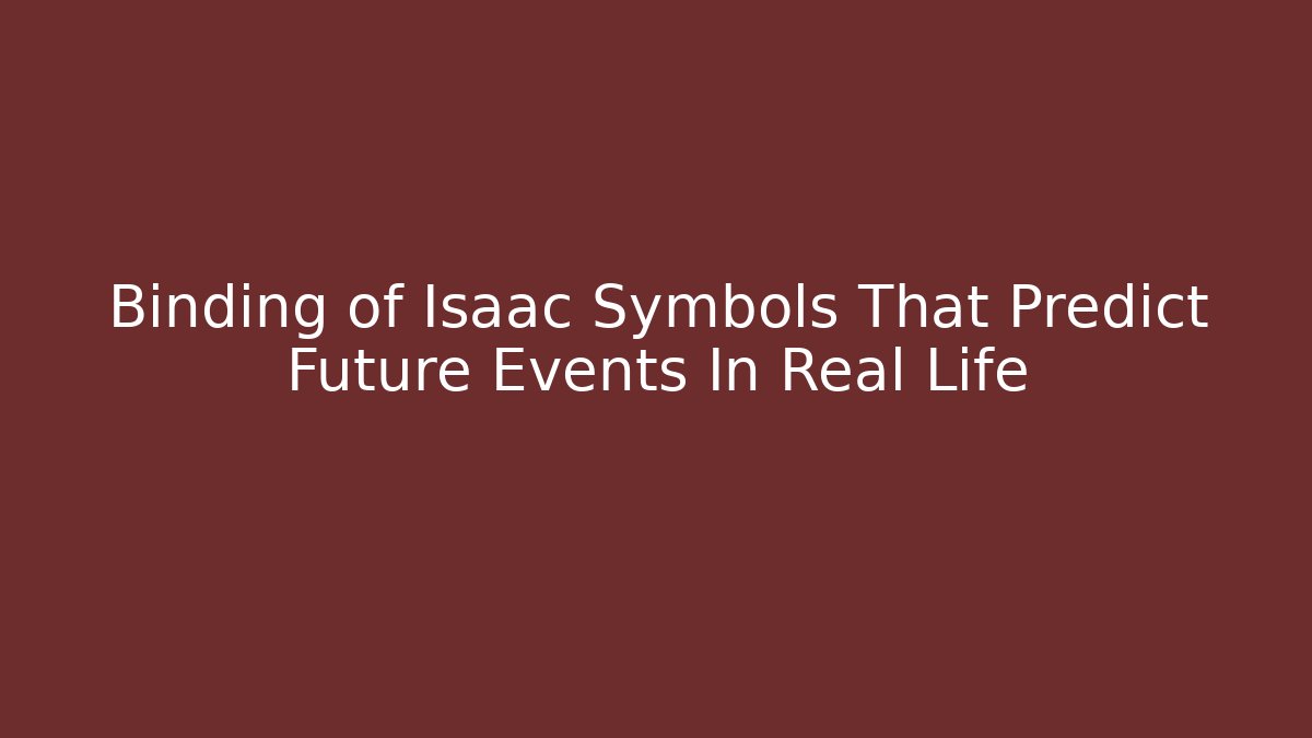 Binding of Isaac Symbols That Predict Future Events In Real Life - Critter Realm