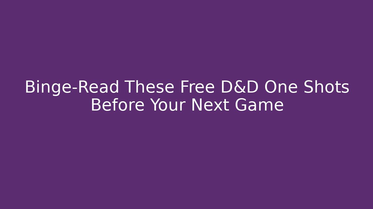 Binge-Read These Free D&D One Shots Before Your Next Game
