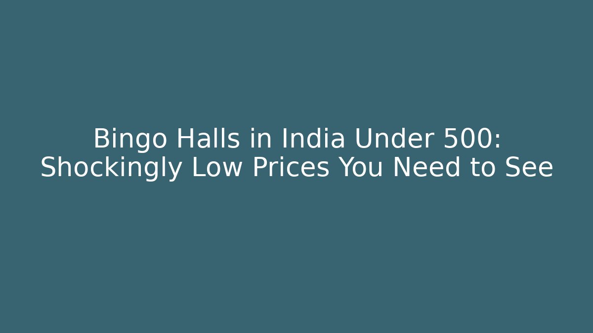 Bingo Halls in India Under 500: Shockingly Low Prices You Need to See