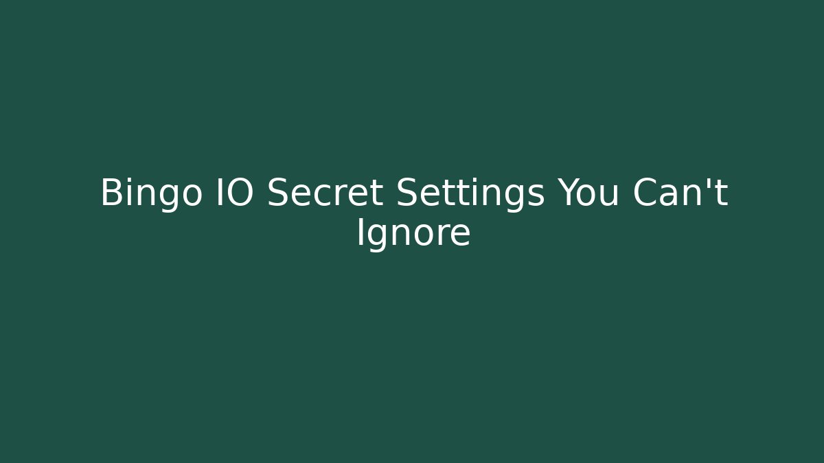 Bingo IO Secret Settings You Can't Ignore
