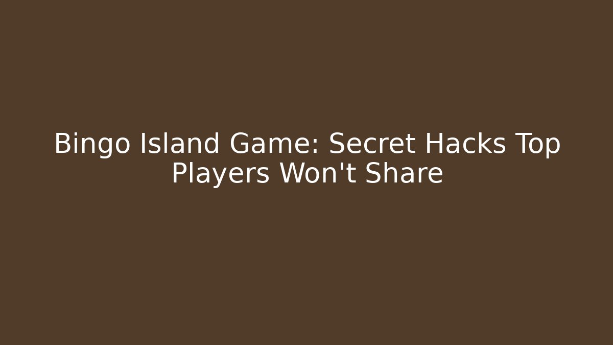 Bingo Island Game: Secret Hacks Top Players Won't Share