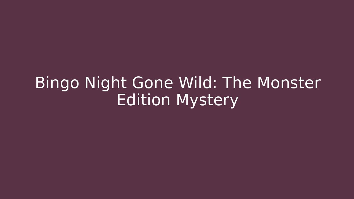 Bingo Night Gone Wild: The Monster Edition Mystery