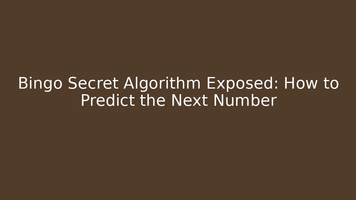 Bingo Secret Algorithm Exposed: How to Predict the Next Number
