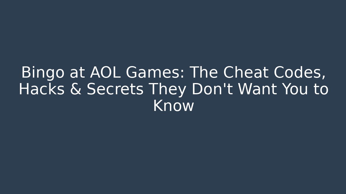 Bingo at AOL Games: The Cheat Codes, Hacks & Secrets They Don't Want You to Know