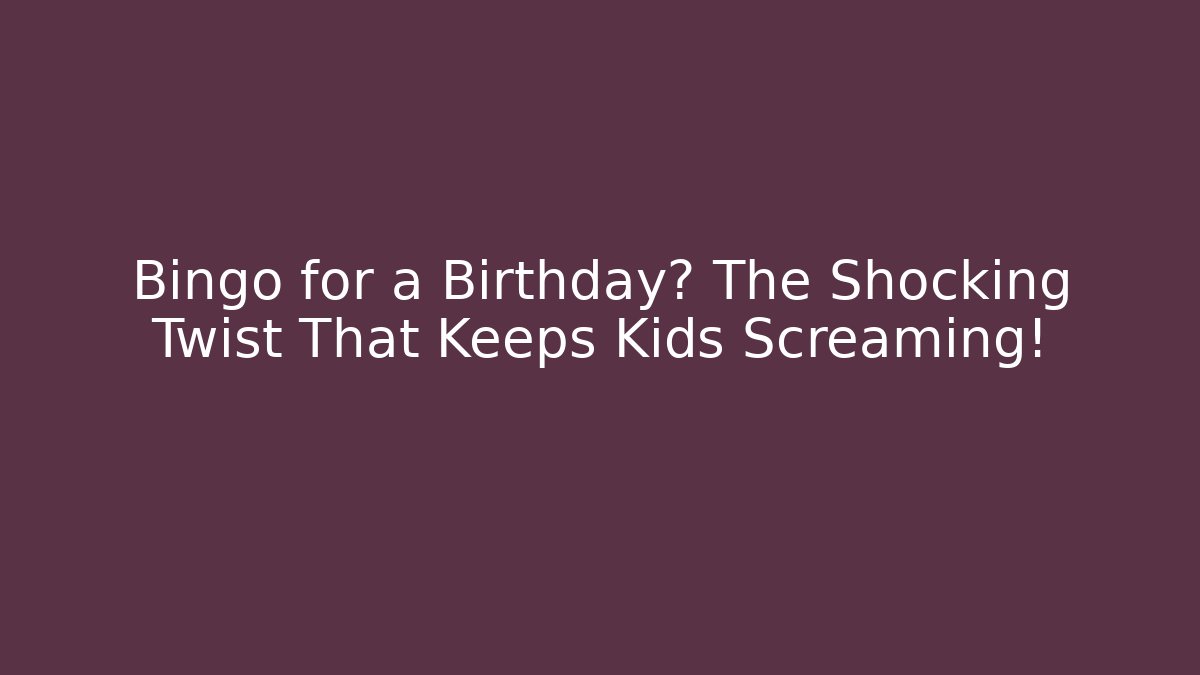 Bingo for a Birthday? The Shocking Twist That Keeps Kids Screaming!