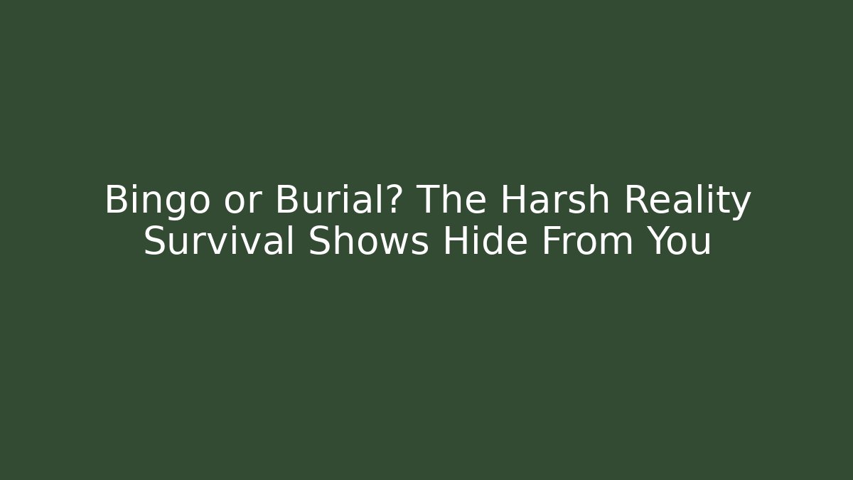 Bingo or Burial? The Harsh Reality Survival Shows Hide From You - Critter Realm
