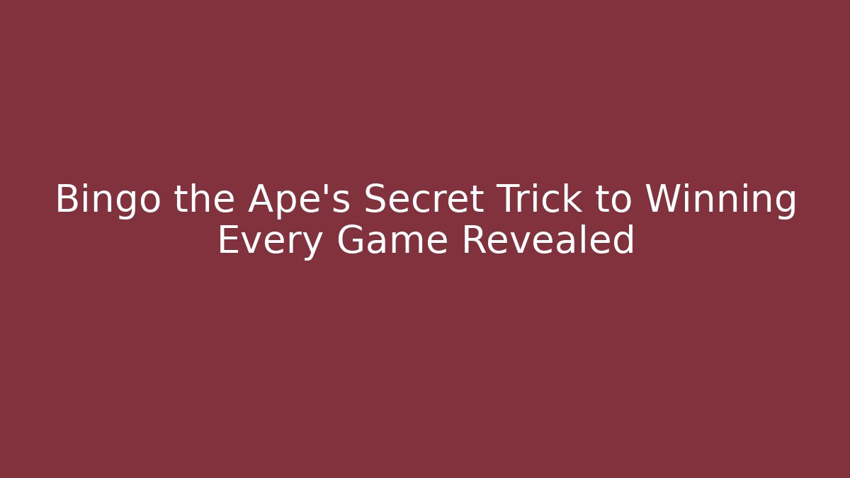 Bingo the Ape’s Secret Trick to Winning Every Game Revealed