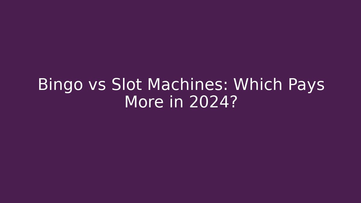Bingo vs Slot Machines: Which Pays More in 2024?
