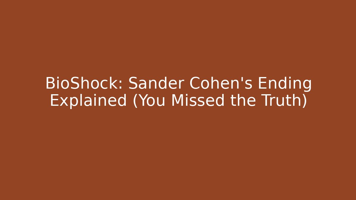 BioShock: Sander Cohen's Ending Explained (You Missed the Truth) - Critter Realm
