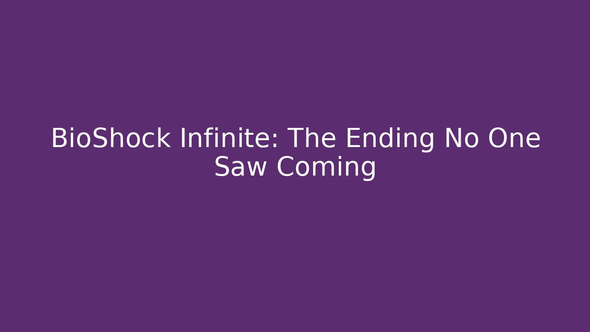 BioShock Infinite: The Ending No One Saw Coming
