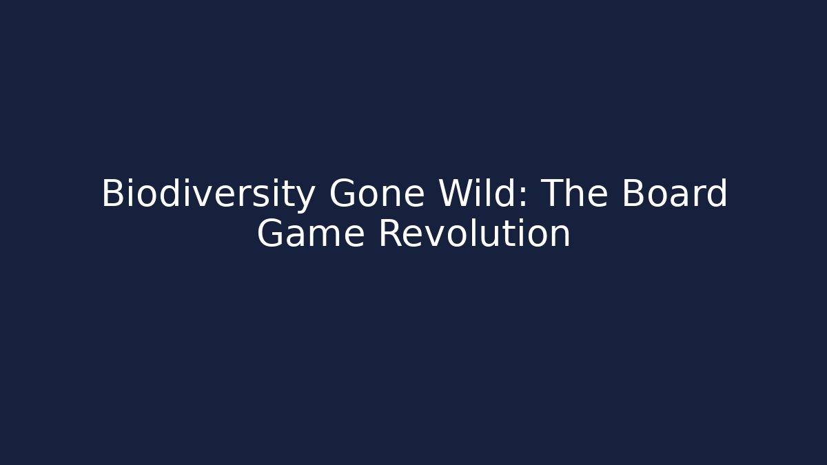 Biodiversity Gone Wild: The Board Game Revolution