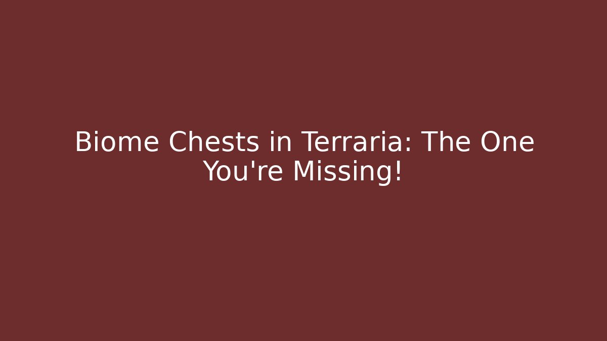 Biome Chests in Terraria: The One You're Missing!