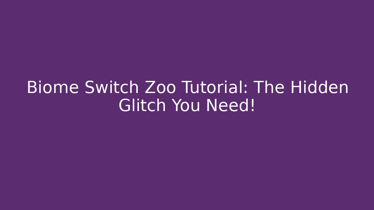 Biome Switch Zoo Tutorial: The Hidden Glitch You Need!