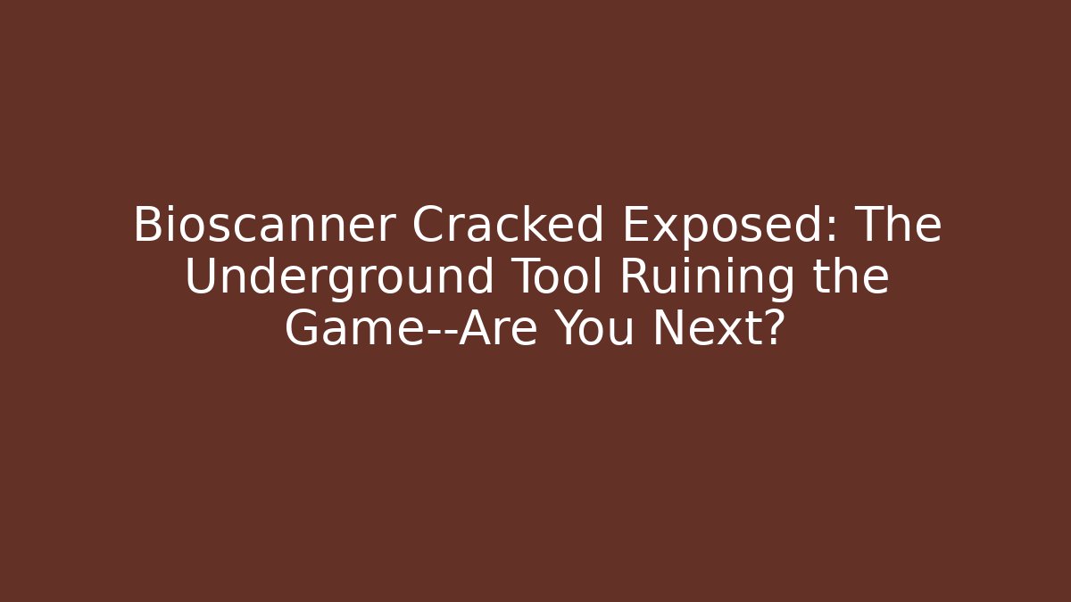Bioscanner Cracked Exposed: The Underground Tool Ruining the Game—Are You Next?
