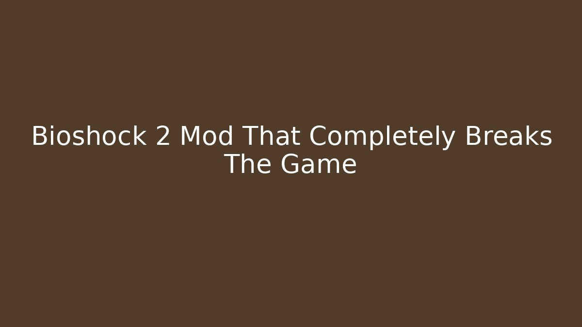 Bioshock 2 Mod That Completely Breaks The Game - Critter Realm