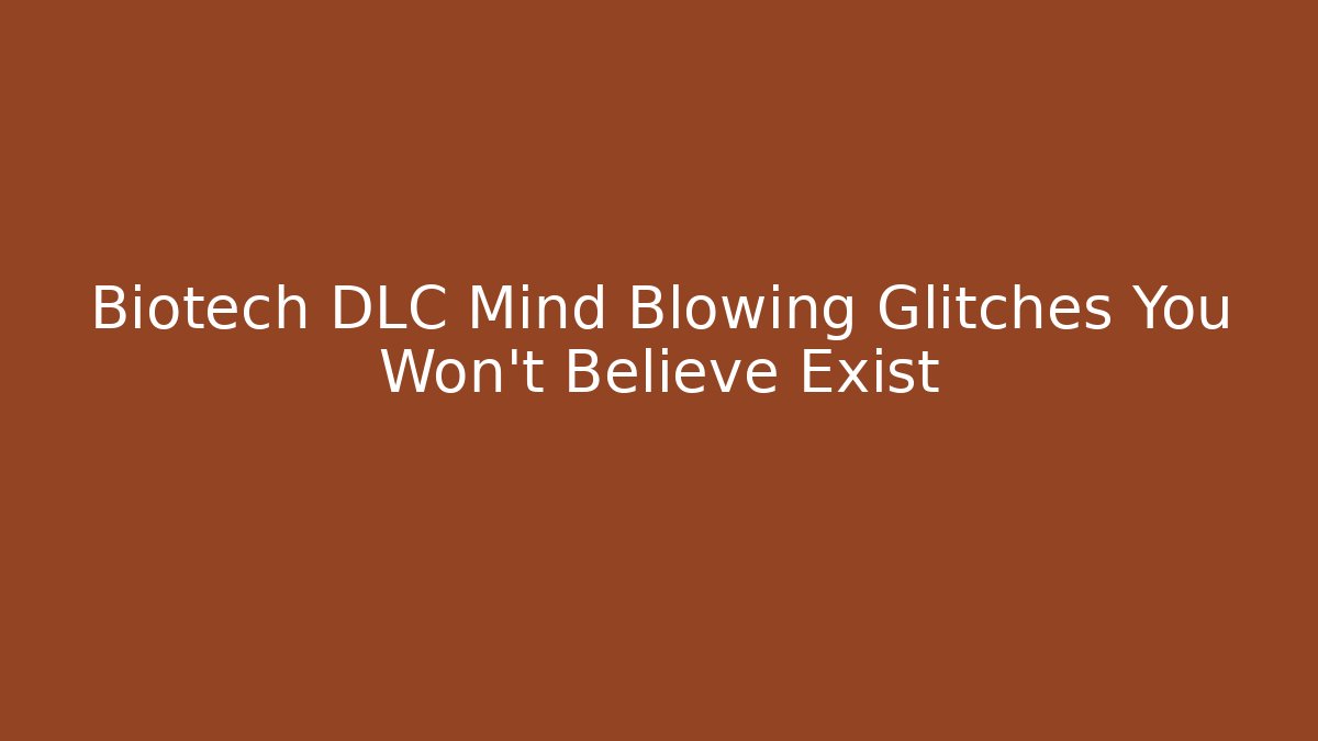 Biotech DLC Mind Blowing Glitches You Won’t Believe Exist