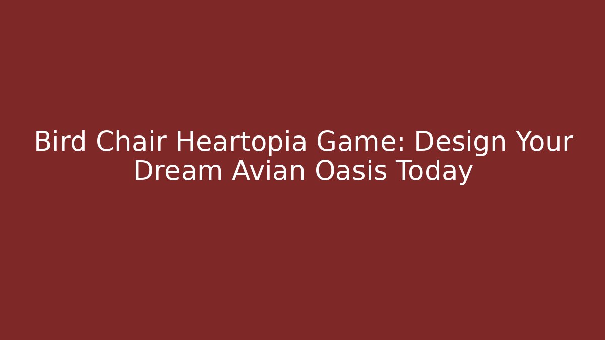 Bird Chair Heartopia Game: Design Your Dream Avian Oasis Today