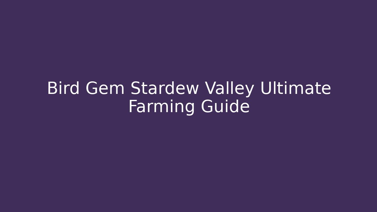 Bird Gem Stardew Valley Ultimate Farming Guide